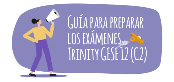 Guía para preparar los exámenes Trinity GESE 12 (C2)