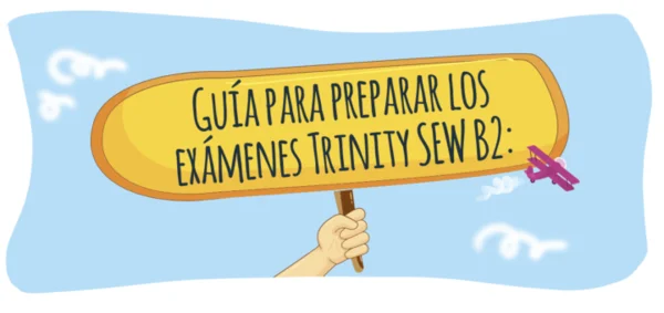Guide to preparing for the Trinity SEW B2 exams